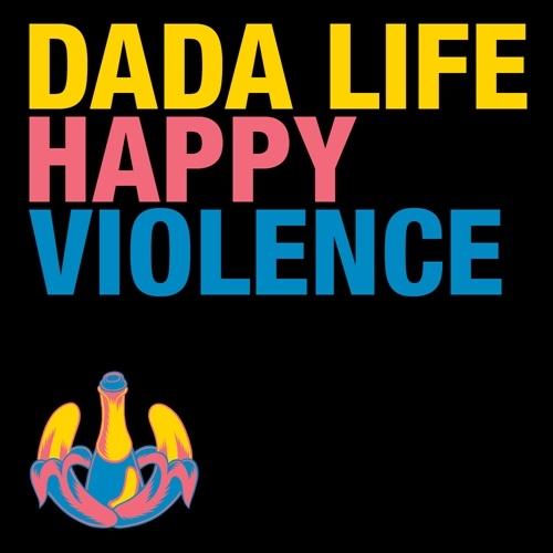 Happy violence dada life. Смотреть фото Happy violence dada life. Смотреть картинку Happy violence dada life. Картинка про Happy violence dada life. Фото Happy violence dada life