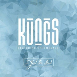 Обложка трека 'KUNGS & EPHEMERALS - I Feel So Bad'