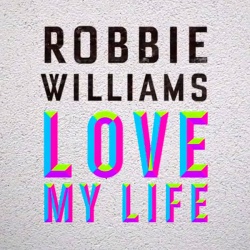 Обложка трека 'Robbie WILLIAMS - Love My Life'